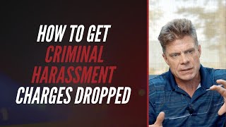 How To Get Criminal Harassment Charges Dropped