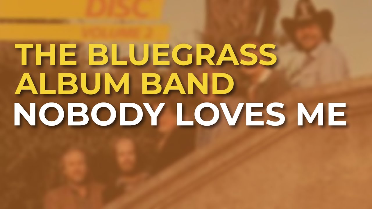 The Bluegrass Album Band - Nobody Loves Me (Official Audio)