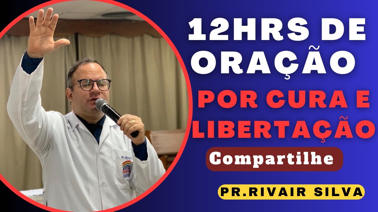 12 HORAS DE ORAÇÃO POR CURA E LIBERTAÇÃO @Pr.Rivair #prrivair #oração #liliasilva #rivairsilva