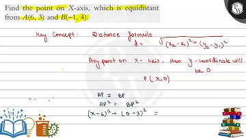 Find the point on \( X \)-axis, which is equidistant from \( A(6,3) \) and \( B(-1,4) \). \( \eq...