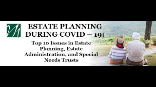 Estate Planning During COVID–19: Top 10 Issues in Estate Planning, Estate Administration, and SNTs