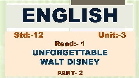 Std:-12, English, SL, Unit-2, Read-1 UNFORGETTABLE WALT DISNEY, PART-2