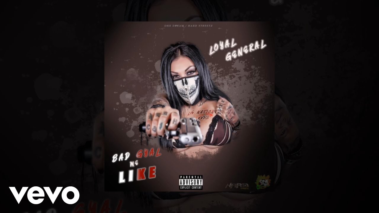 Loyal General - Bad Gyal Me Like (Official Audio Video)