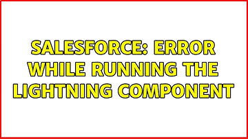 Salesforce: Error while running the lightning component