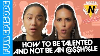 HOW TO BE TALENTED AND NOT BE AN @$$H%LE  |  Nessa Off Episode Ep. 152