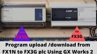 Program upload /download from Mitsubishi FX1N to FX3G PLC Using GX Works 2. ( English )