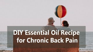 DIY Essential Oil Recipe for Chronic Lower Back Pain