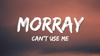 Morray - Can't Use Me (Lyrics)