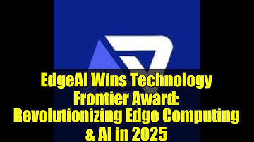 EdgeAI Wins Technology Frontier Award: Revolutionizing Edge Computing & AI in 2025