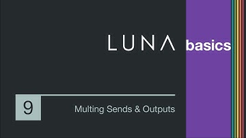 LUNA Basics - Multing Sends & Outputs