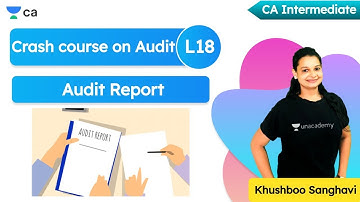 L18: Crash Course of Audit | Audit Report | Unacademy CA Intermediate Group 2 | Khushboo Sanghavi