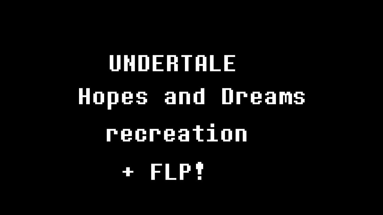 Hopes and Dreams recreation + FLP! YouTube