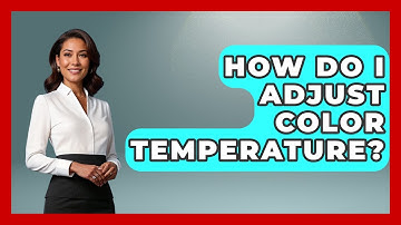 How Do I Adjust Color Temperature? - Graphic Design Nerd