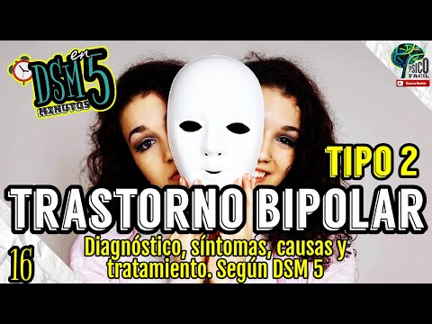 TRASTORNO BIPOLAR TIPO 2. TODO LO QUE DEBES SABER. (CRITERIOS, DIAGNÓSTICO Y TRATAMIENTO) DSM 5