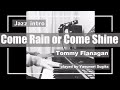“Come rain Come Shine”イントロどんっ!Vol.12