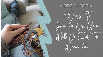 3 Ways To Join-In New Yarn With No Ends To Weave-In