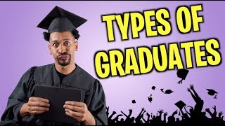 TYPES OF GRADUATES