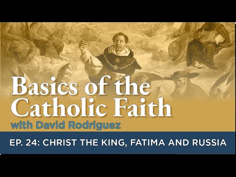Episode 24: Christ the King, Fatima, and Russia | Basics of the Catholic Faith