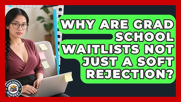 Why Are Grad School Waitlists Not Just A Soft Rejection? - Grad School Mindset
