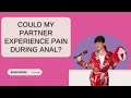 Ask Gigi: Could My Partner Experience Pain During Anal?