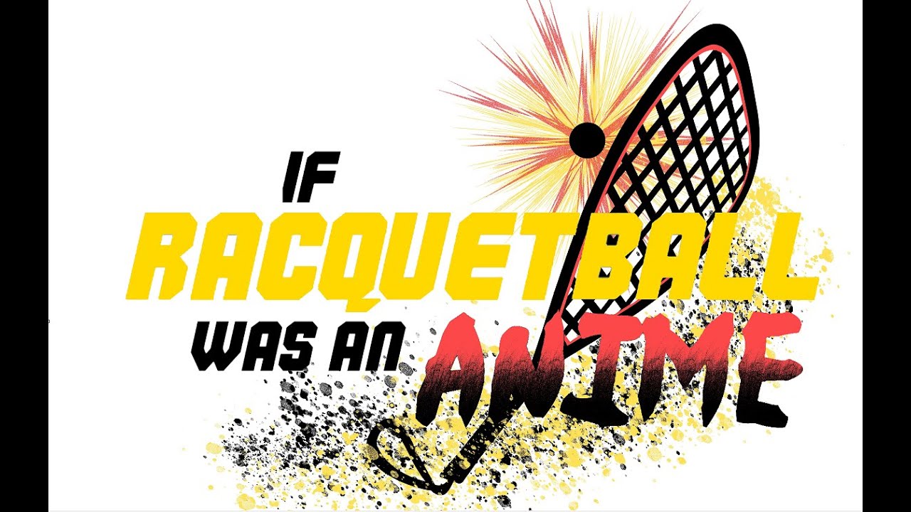 If Racquetball Was An Anime