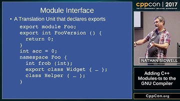 CppCon 2017: Nathan Sidwell “Adding C++ modules-ts to the GNU Compiler”