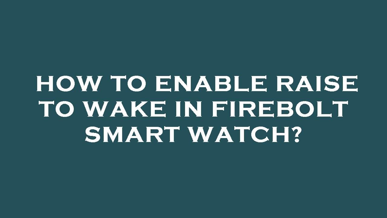 How To Enable Raise To Wake In Firebolt Smart Watch YouTube how-to-enable-raise-to-wake-in-firebolt-smart-watch-youtube
