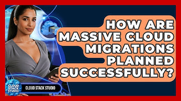 How Are Massive Cloud Migrations Planned Successfully? - Cloud Stack Studio