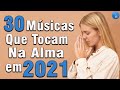 Louvores e Adoração 2021 As Melhores Músicas Gospel Mais Tocadas 2020/2021 Top hinos gospel