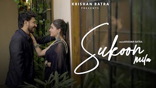 Sukoon Mila - (Official Music Video) Krishan Batra | Preeti | Latest Romantic Songs 2023
