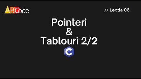 Limbajul C avansat. Lectia 6. Tablouri si pointeri 2/2.