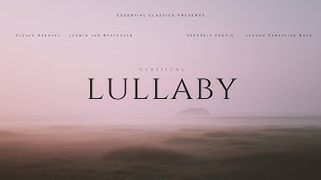 Classical Lullaby - Classical Music for Sleep