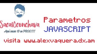 Parametros 1 en JAVASCRIPT by Saca10ConChava