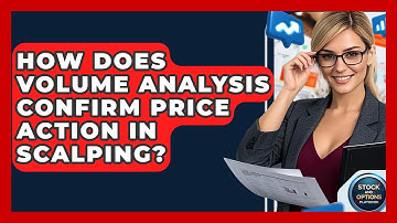 How Does Volume Analysis Confirm Price Action In Scalping? - Stock and Options Playbook