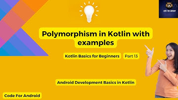 Polymorphism in Kotlin with examples | Kotlin Basics for beginners | Android Basics | Part 13