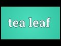 Tea leaf meaning