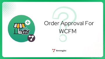 Order Approval For WCFM | Addon for Order Approval  Plugin - Sevengits