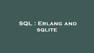 SQL : Erlang and sqlite