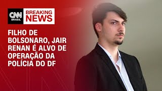 Filho de Bolsonaro, Jair Renan é alvo de operação da polícia do DF | CNN NOVO DIA