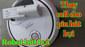 Cách thay pin cho robot hút hụi Hitachi, irobot rumba, Xiaomi, ....