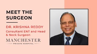 Meet the Surgeon Dr Krishna Reddy, Consultant ENT, Head & Neck Surgeon | Manchester Private Hospital
