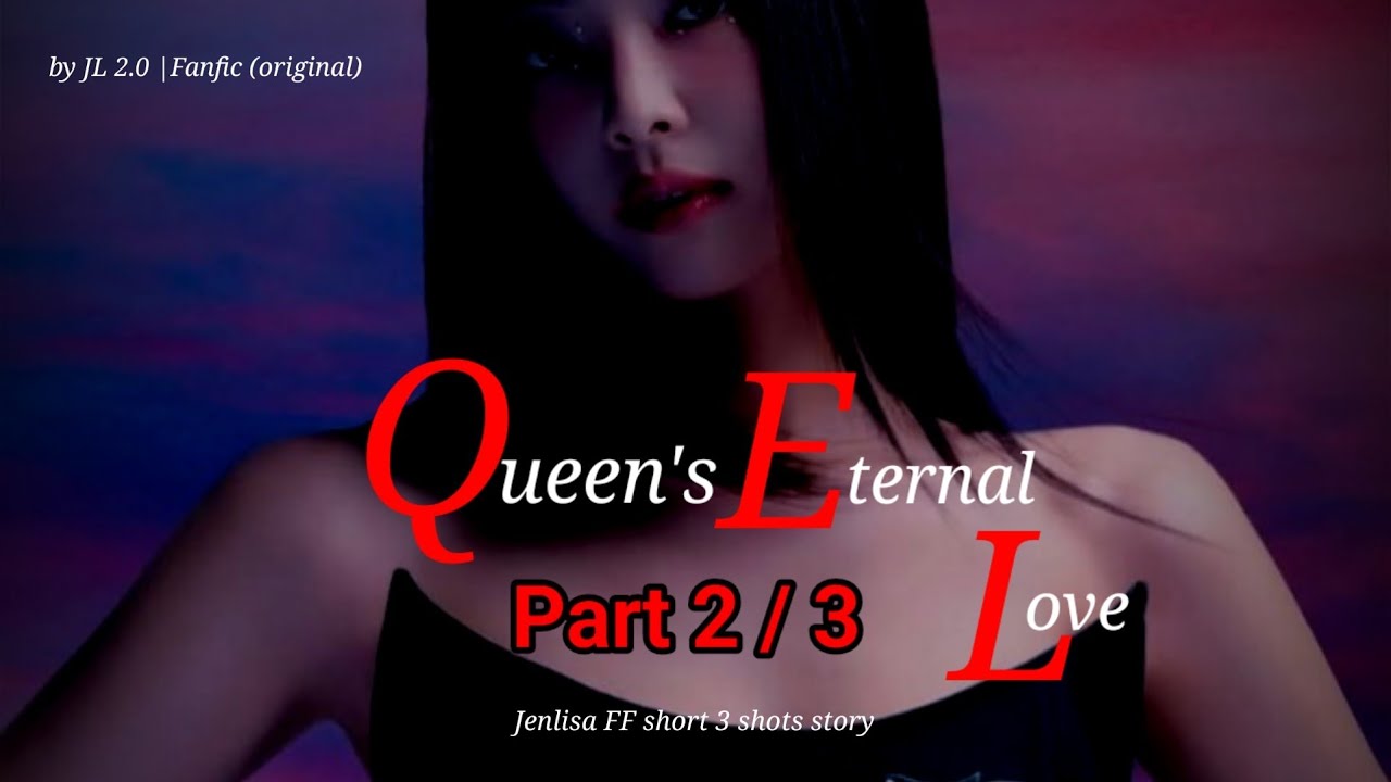 Queen's Eternal Love Part 2/3 | Jenlisa FF short story 