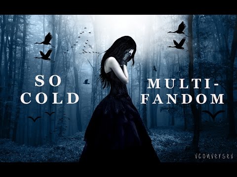 ▶Multifandom || So Cold