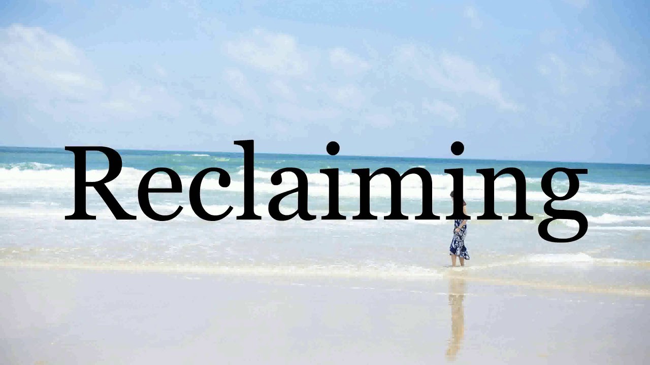 How To Pronounce Reclaiming Pronunciation Of Reclaiming YouTube