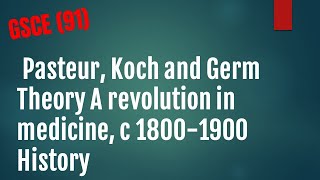 Pasteur, Koch and Germ Theory A revolution in medicine, c 1800 1900 History GCSE 91