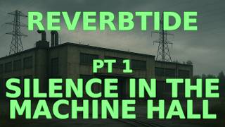 The Reverbtide Protocol - Ep 1 - Silence in the machine hall (Pilot)