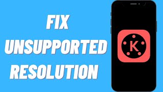 How To Fix Unsupported Resolution on Kinemaster
