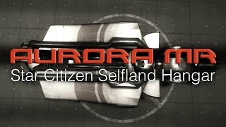 Star Citizen - Aurora MR MK I - Selfland Hangar Walkaround