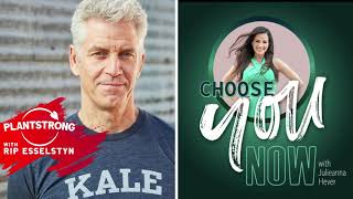Rip Esselstyn Talks Food and Family with Julieanna Hever on the “Choose You Now” Podcast