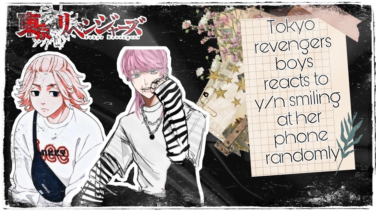 ||Tokyo Revengers boys reacts to y/n smiling at her phone randomly||Tokyo Revengers x Y/n||Tr||